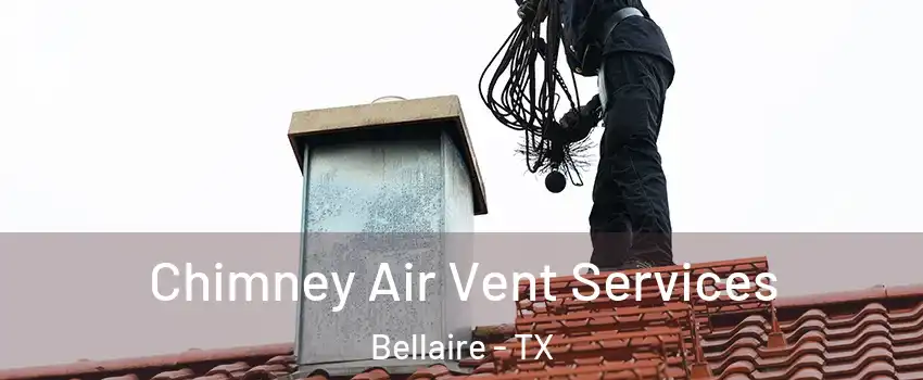  Chimney Air Vent Services Bellaire - TX